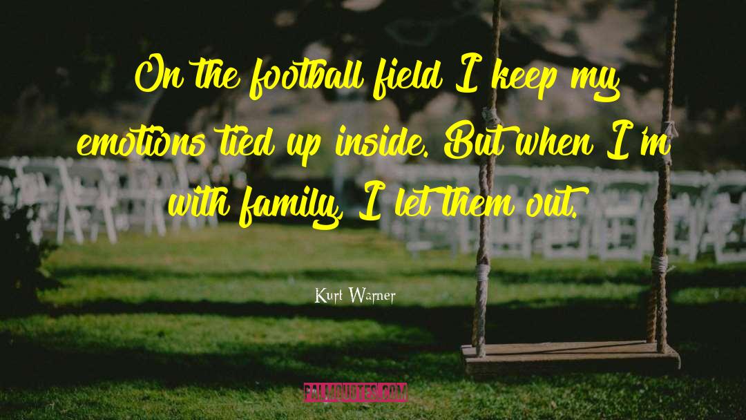 Kurt Warner Quotes: On the football field I