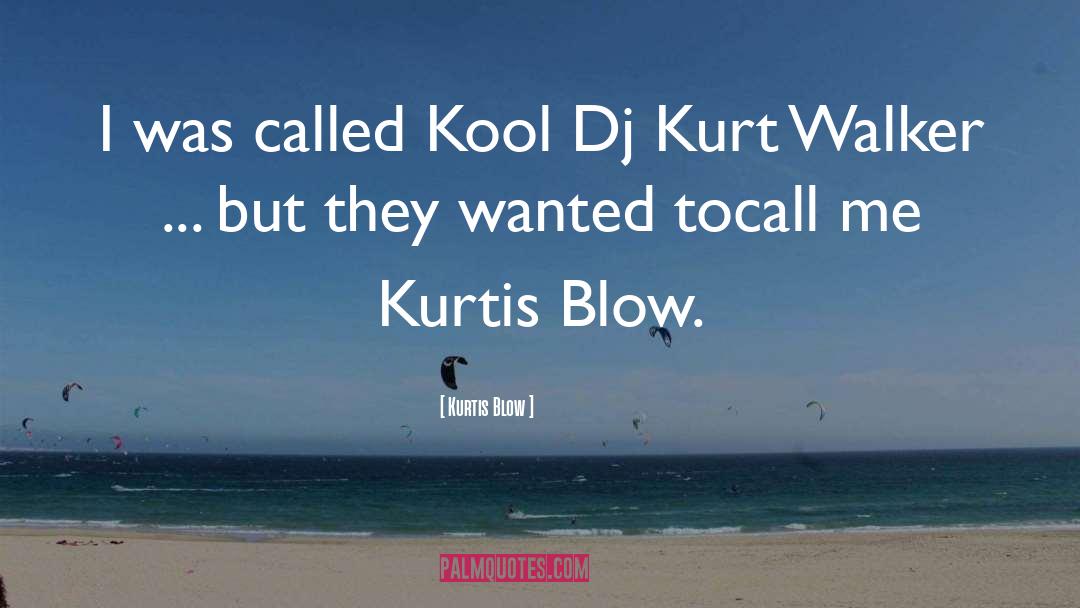 Kurtis Blow Quotes: I was called Kool Dj