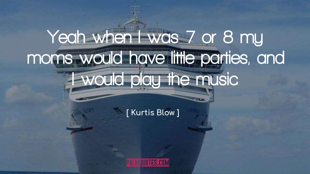 Kurtis Blow Quotes: Yeah when I was 7