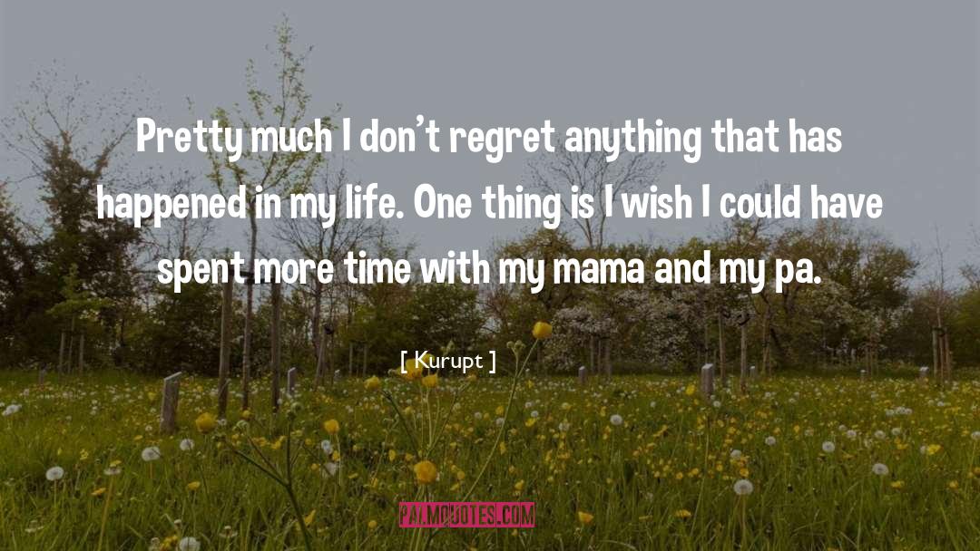Kurupt Quotes: Pretty much I don't regret