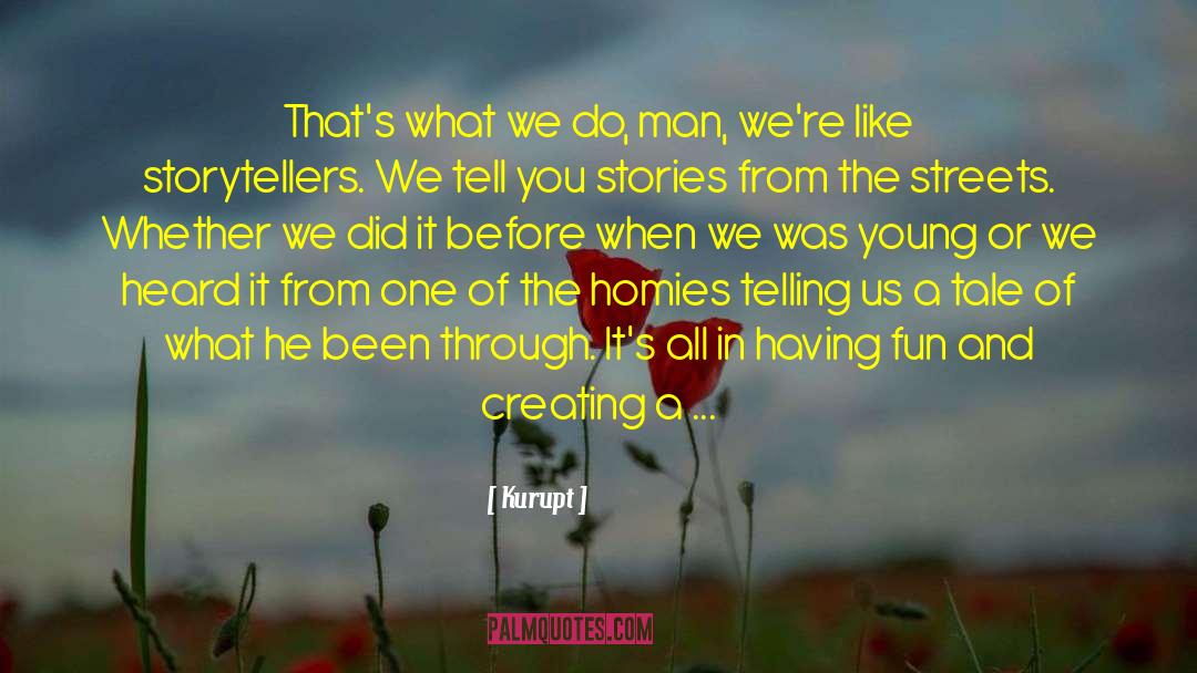 Kurupt Quotes: That's what we do, man,