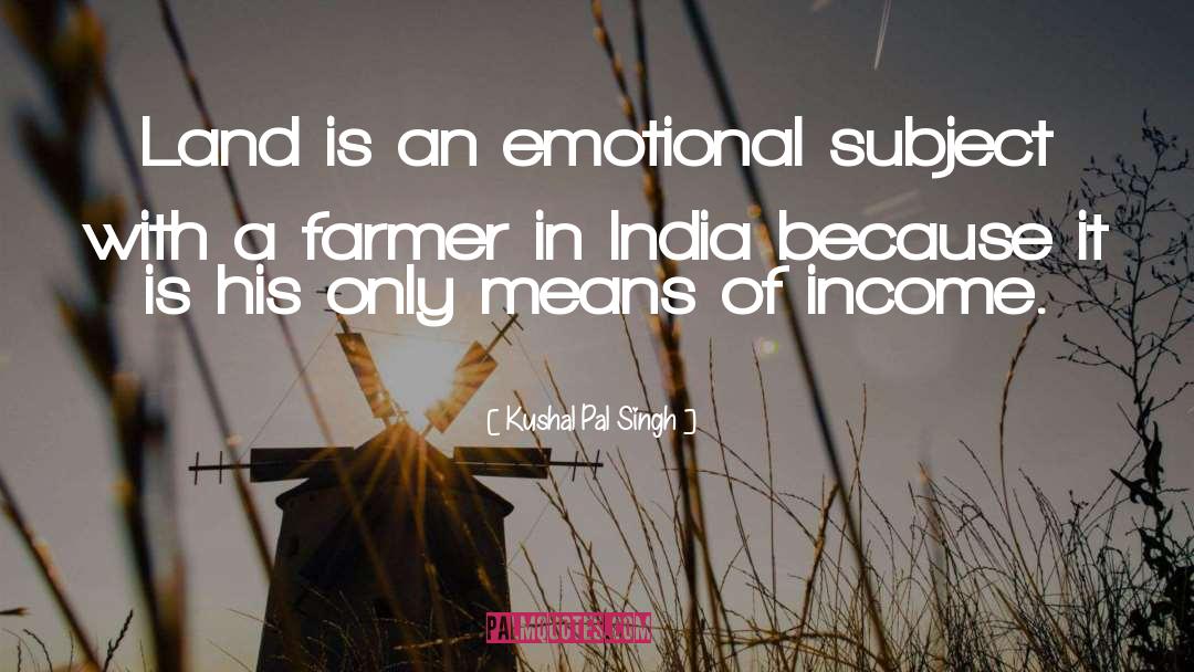 Kushal Pal Singh Quotes: Land is an emotional subject