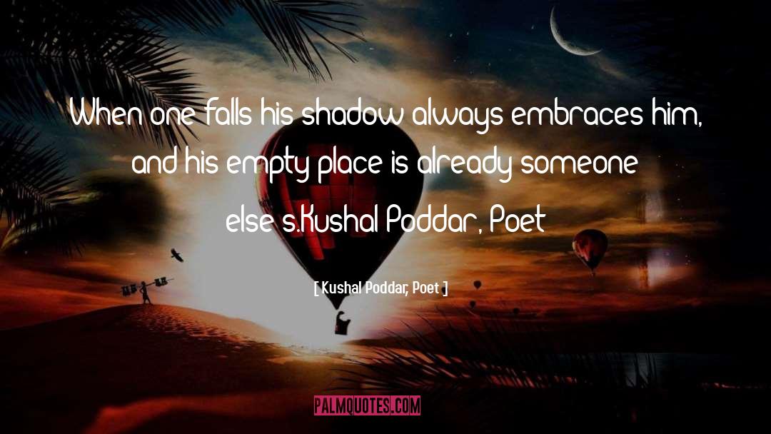 Kushal Poddar, Poet Quotes: When one falls his shadow