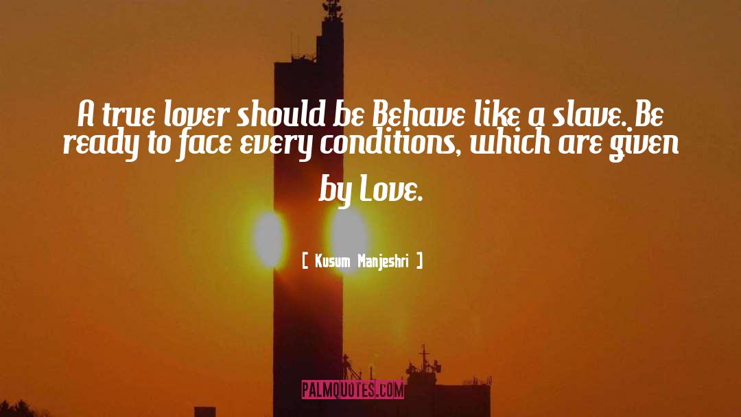 Kusum Manjeshri Quotes: A true lover should be