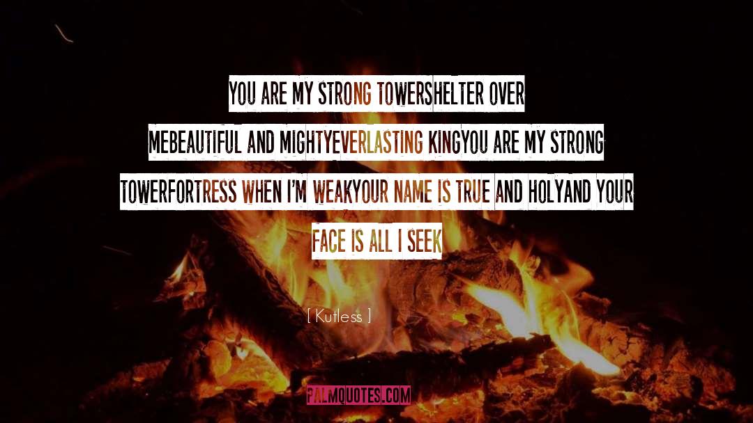 Kutless Quotes: You are my strong tower<br