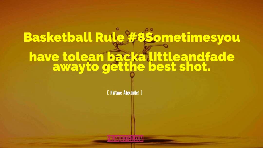 Kwame Alexander Quotes: Basketball Rule #8<br /><br />Sometimes<br