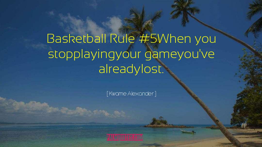 Kwame Alexander Quotes: Basketball Rule #5<br />When <br