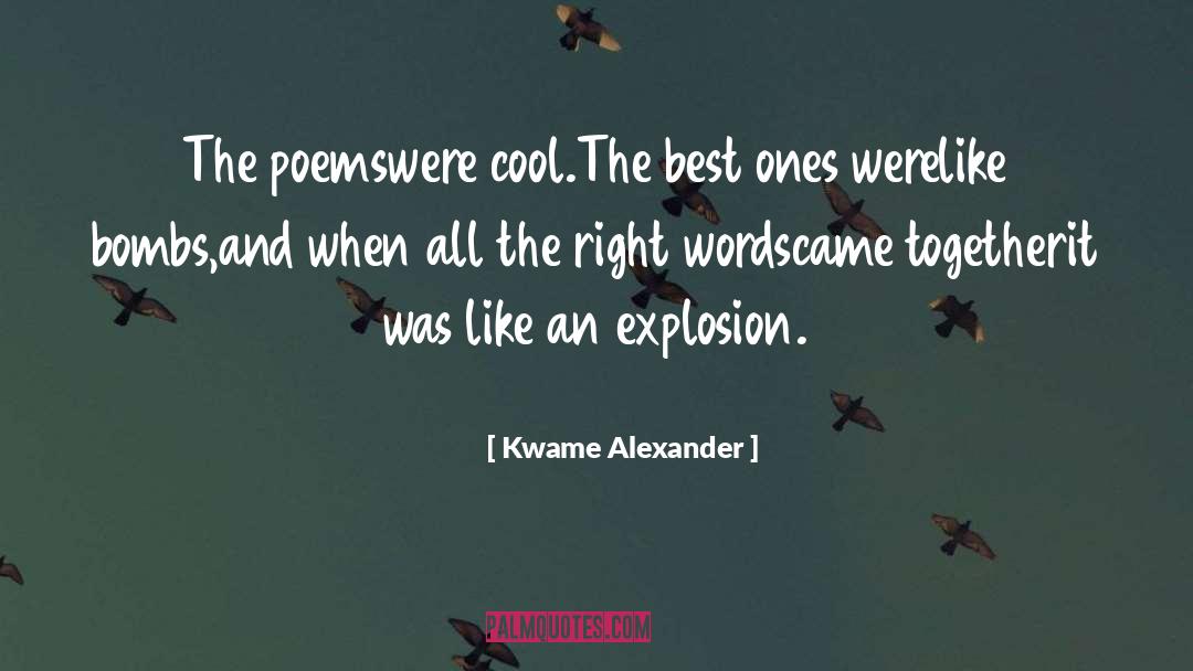 Kwame Alexander Quotes: The poems<br />were cool.<br /><br