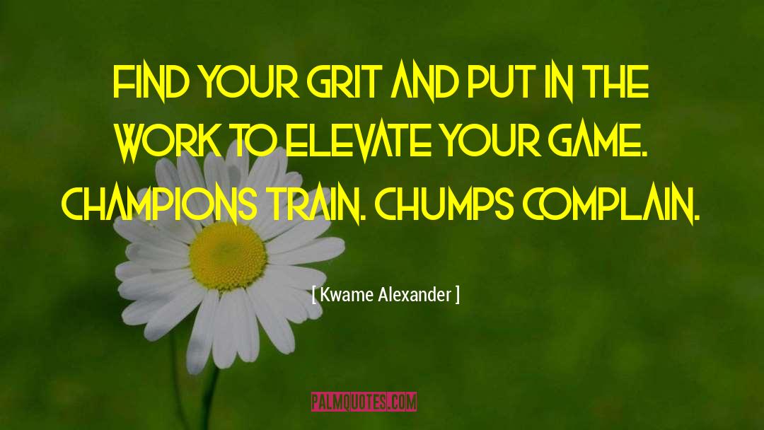 Kwame Alexander Quotes: Find your grit and put