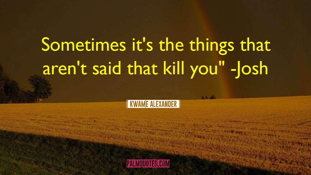 Kwame Alexander Quotes: Sometimes it's the things that