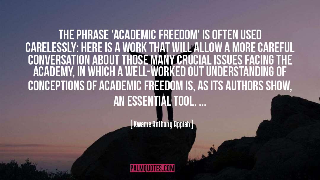 Kwame Anthony Appiah Quotes: The phrase 'academic freedom' is