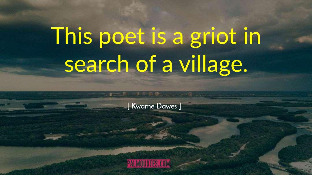 Kwame Dawes Quotes: This poet is a griot