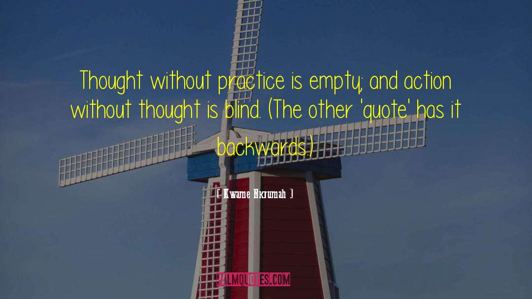 Kwame Nkrumah Quotes: Thought without practice is empty;