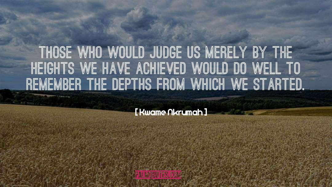 Kwame Nkrumah Quotes: Those who would judge us