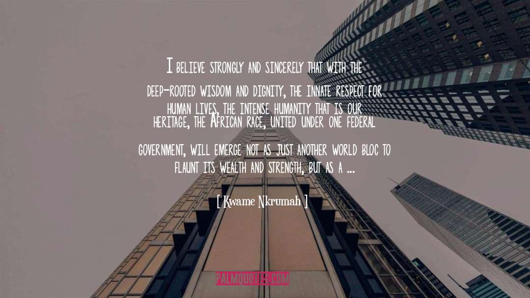 Kwame Nkrumah Quotes: I believe strongly and sincerely