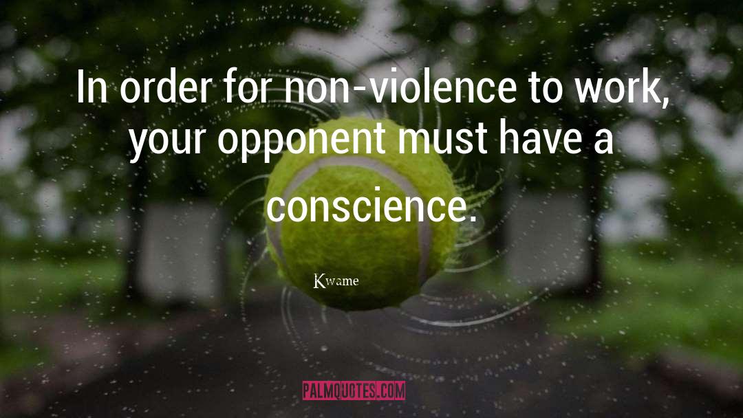 Kwame Quotes: In order for non-violence to