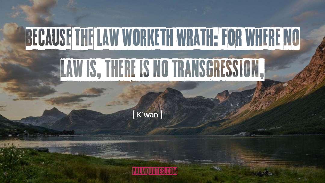 K'wan Quotes: Because the law worketh wrath: