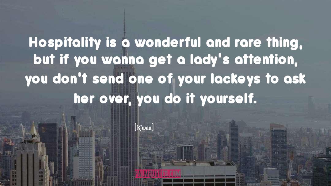 K'wan Quotes: Hospitality is a wonderful and