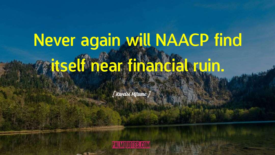 Kweisi Mfume Quotes: Never again will NAACP find
