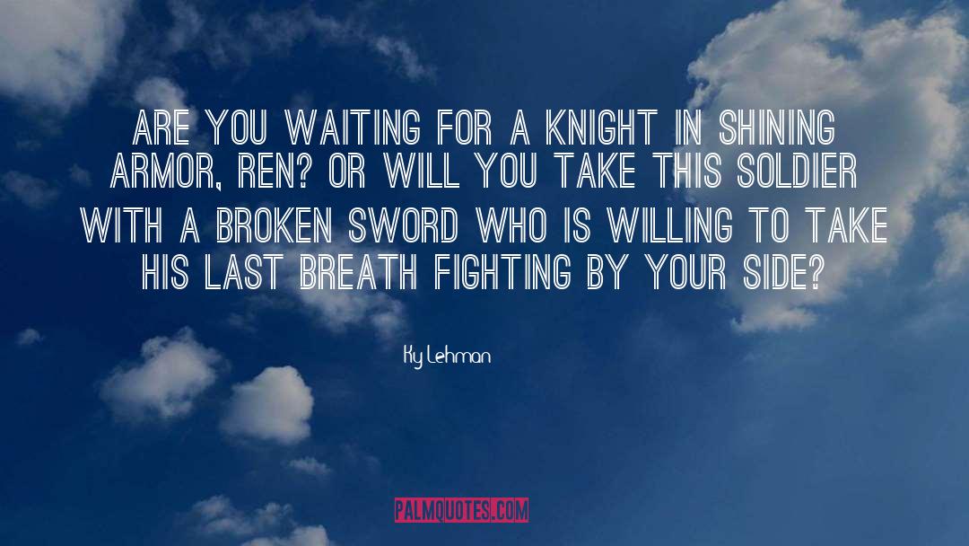 Ky Lehman Quotes: Are you waiting for a