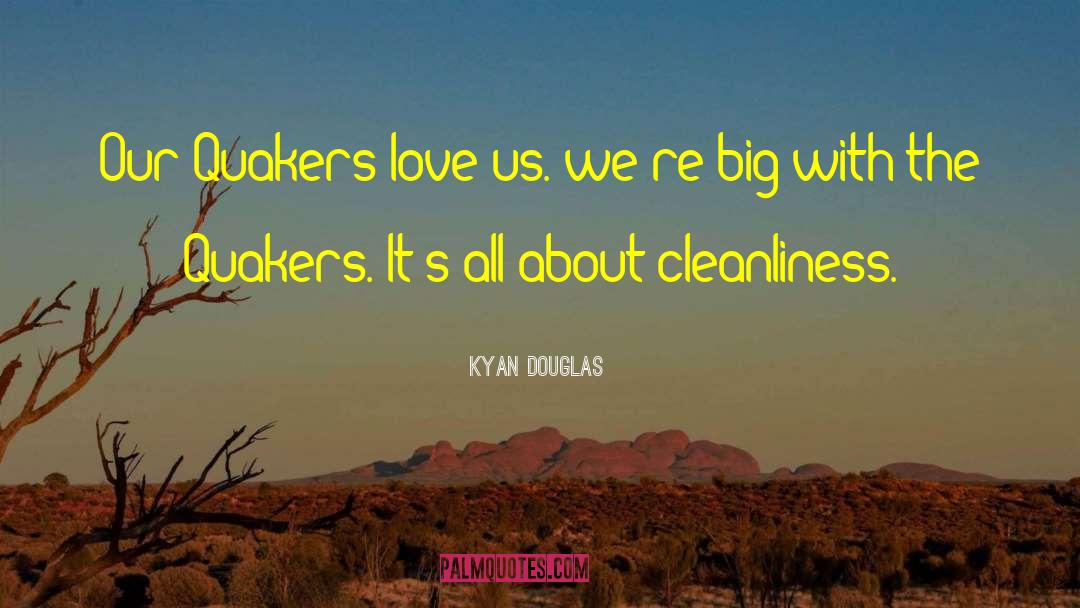 Kyan Douglas Quotes: Our Quakers love us. we're