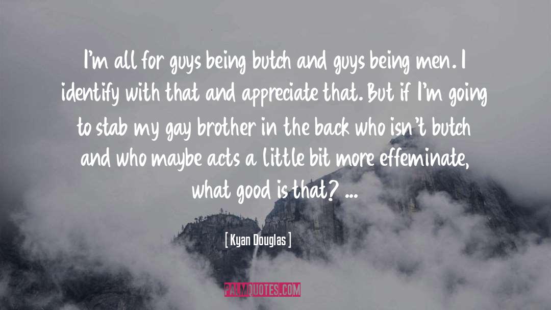 Kyan Douglas Quotes: I'm all for guys being