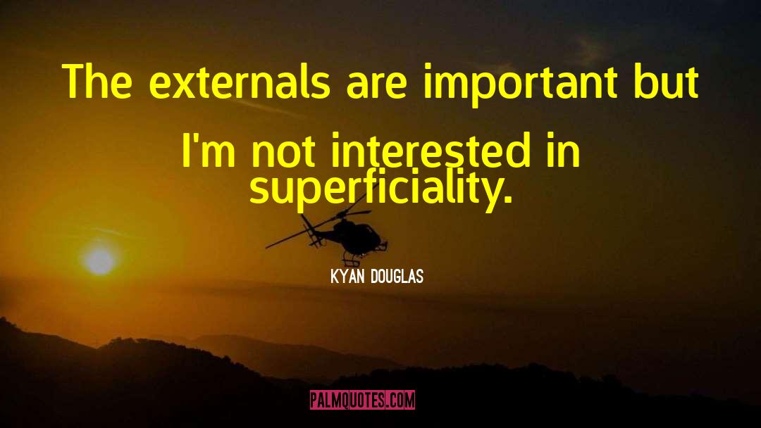 Kyan Douglas Quotes: The externals are important but