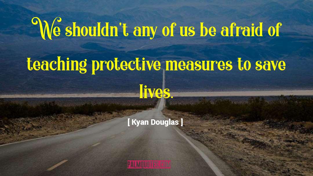 Kyan Douglas Quotes: We shouldn't any of us