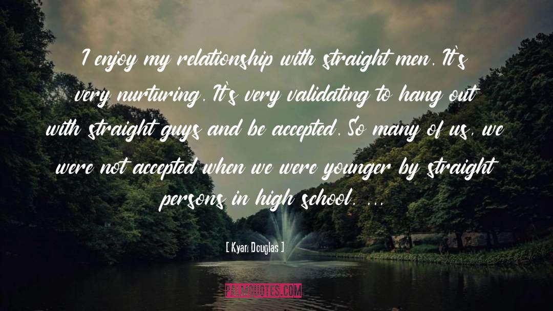 Kyan Douglas Quotes: I enjoy my relationship with