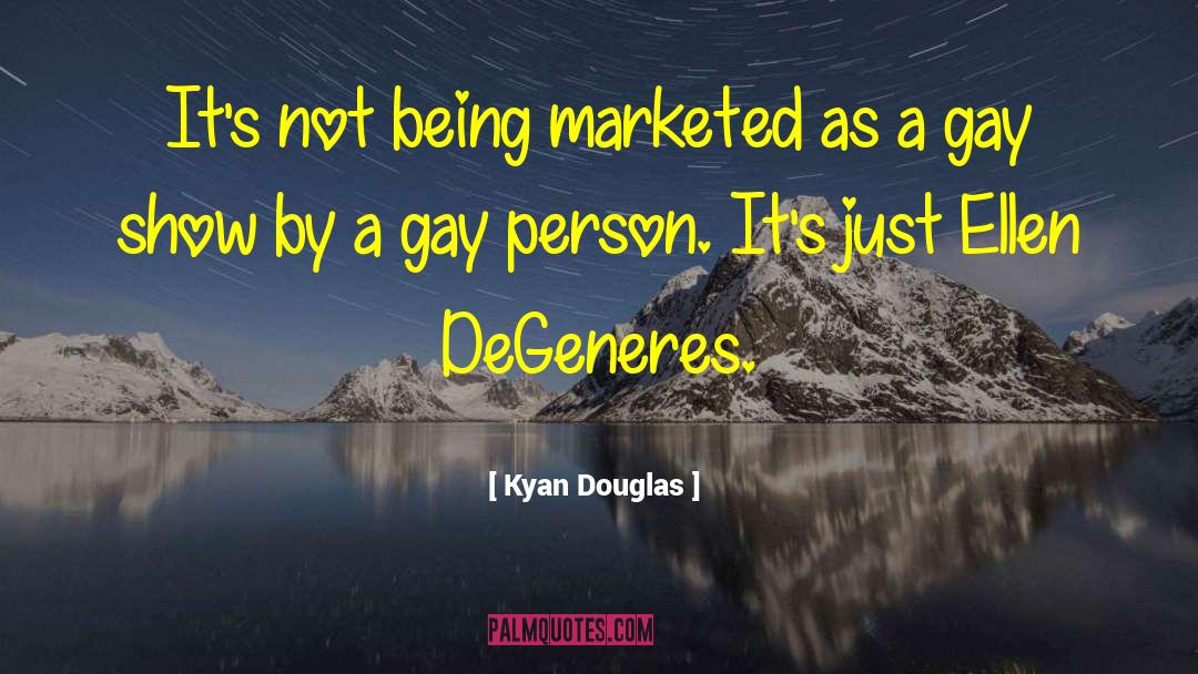 Kyan Douglas Quotes: It's not being marketed as