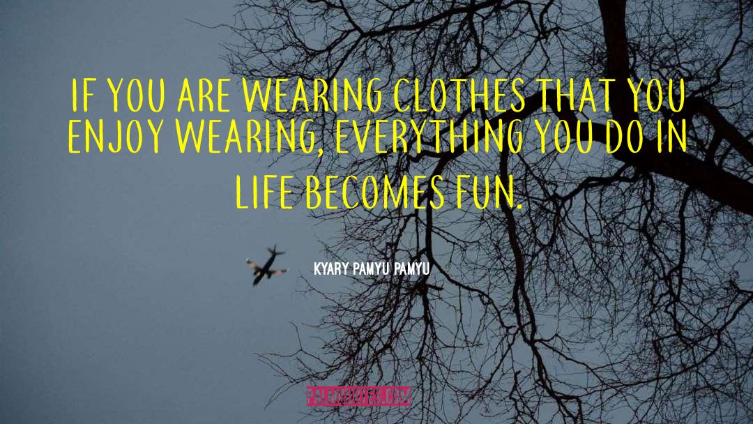 Kyary Pamyu Pamyu Quotes: IF YOU ARE WEARING CLOTHES