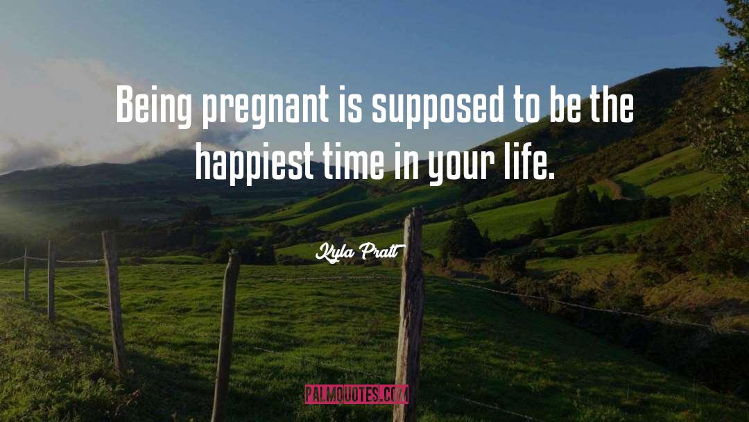 Kyla Pratt Quotes: Being pregnant is supposed to