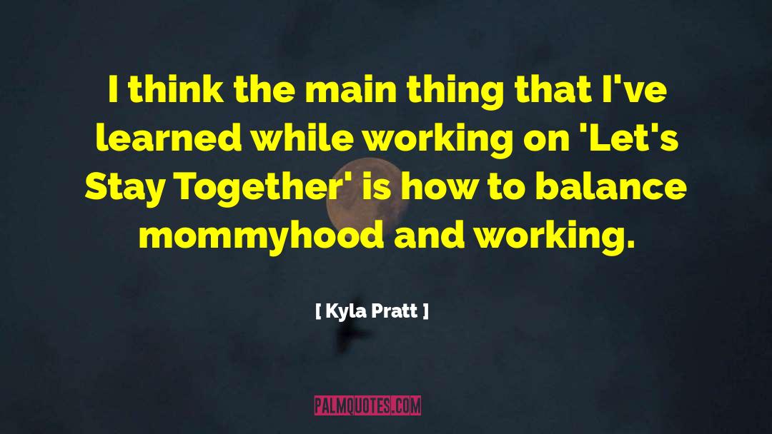 Kyla Pratt Quotes: I think the main thing