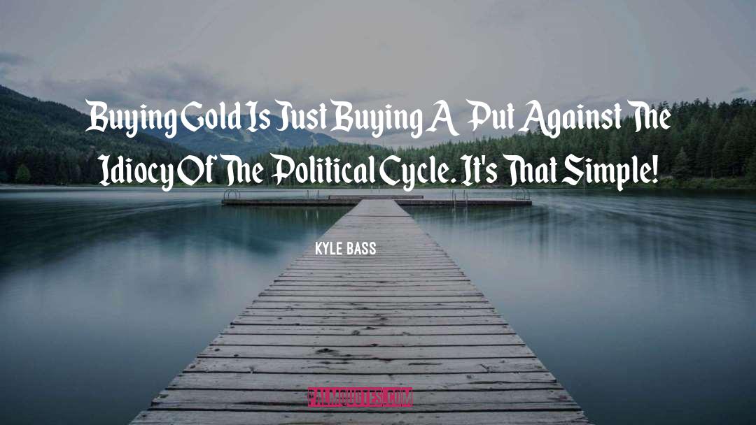 Kyle Bass Quotes: Buying Gold Is Just Buying