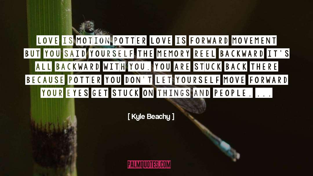 Kyle Beachy Quotes: Love is motion Potter love