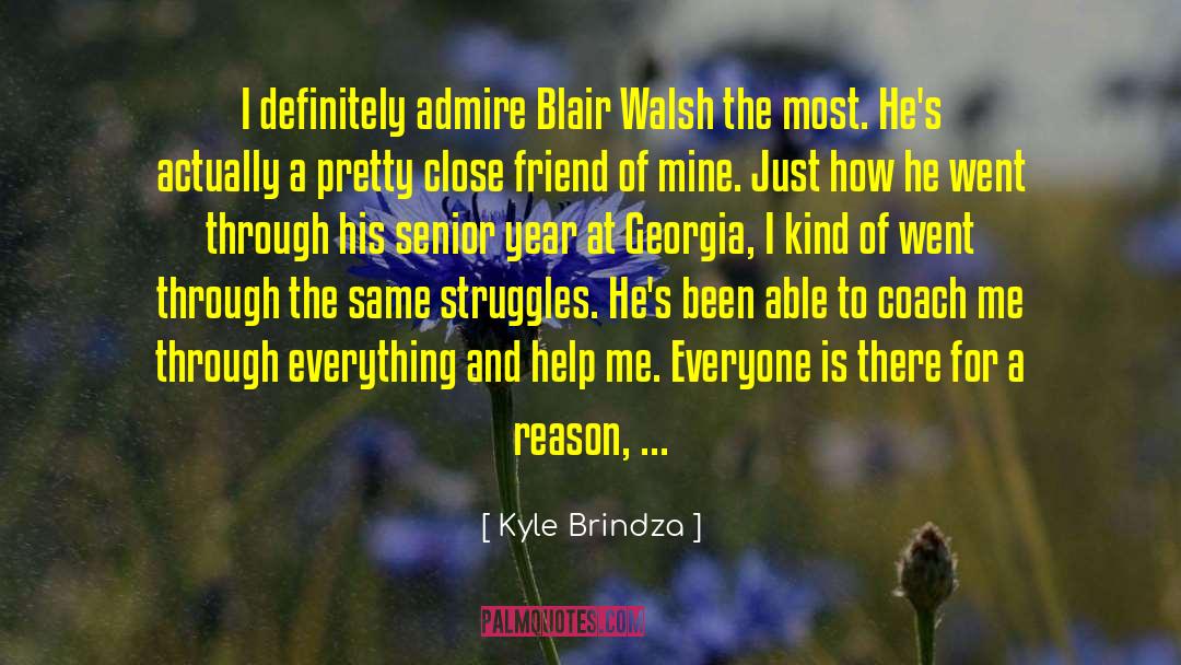 Kyle Brindza Quotes: I definitely admire Blair Walsh
