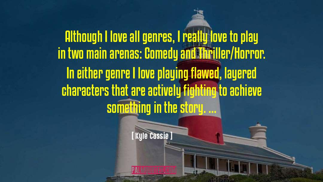 Kyle Cassie Quotes: Although I love all genres,