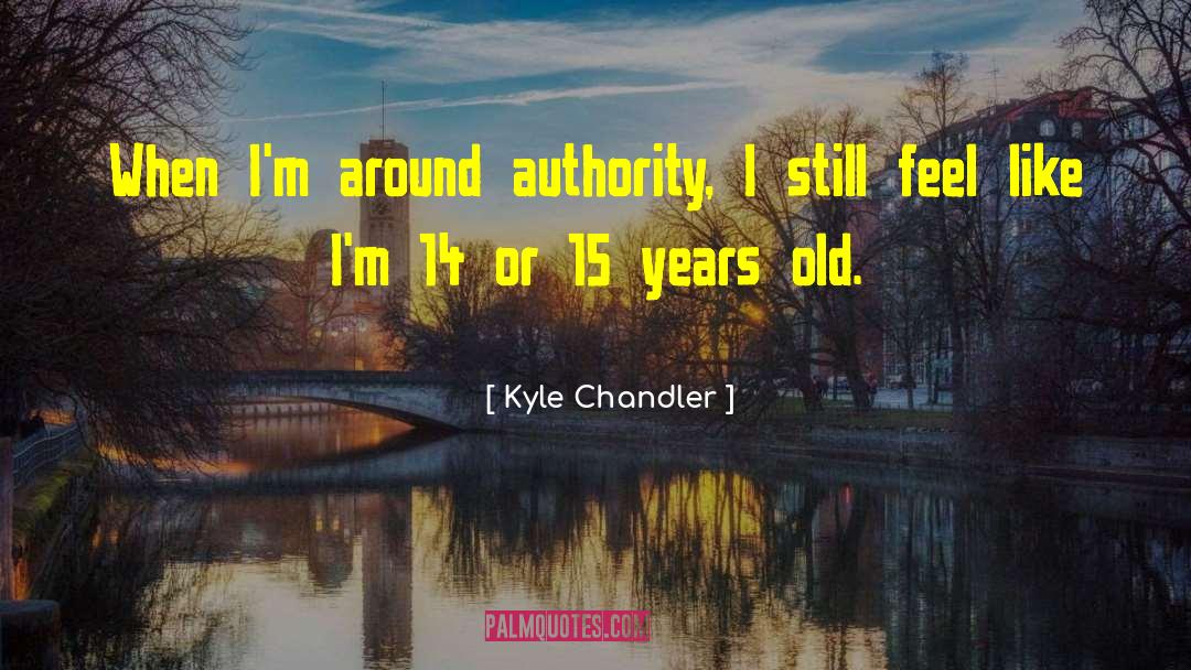 Kyle Chandler Quotes: When I'm around authority, I