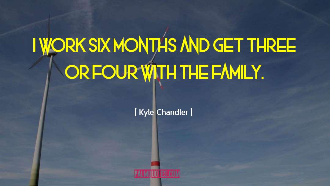 Kyle Chandler Quotes: I work six months and