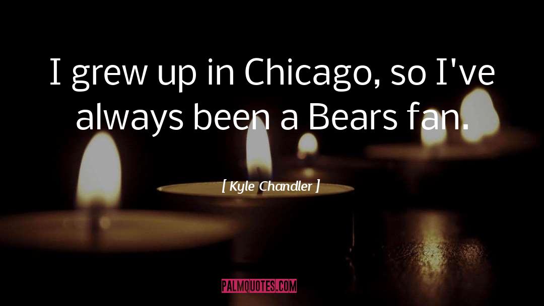 Kyle Chandler Quotes: I grew up in Chicago,