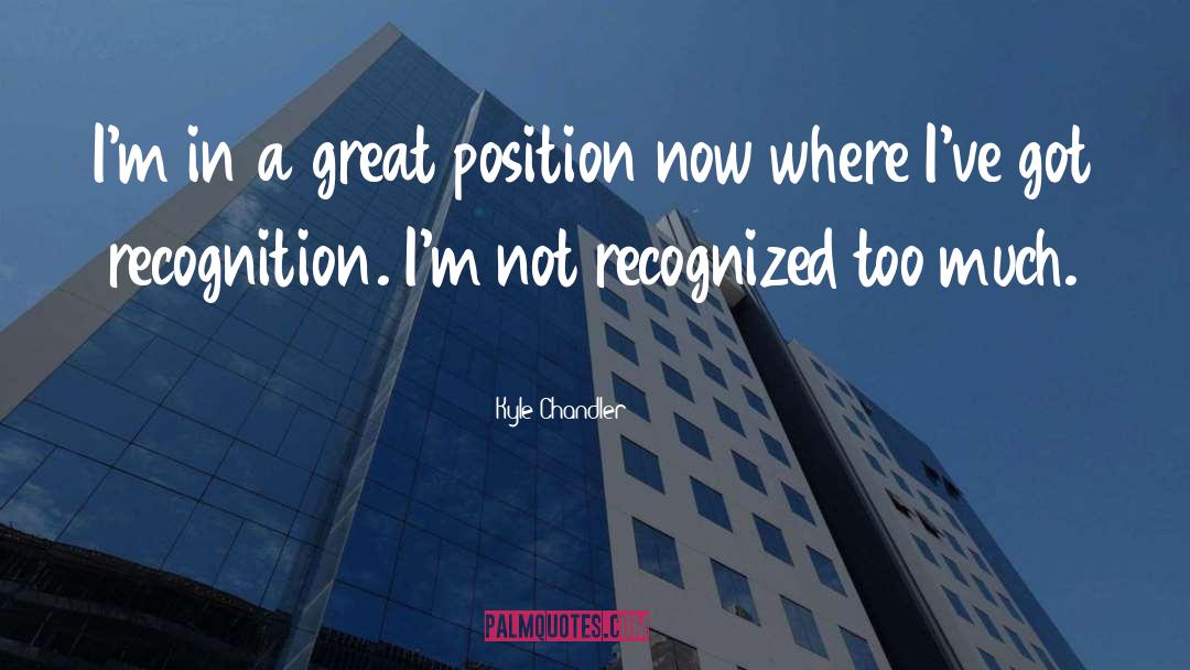 Kyle Chandler Quotes: I'm in a great position