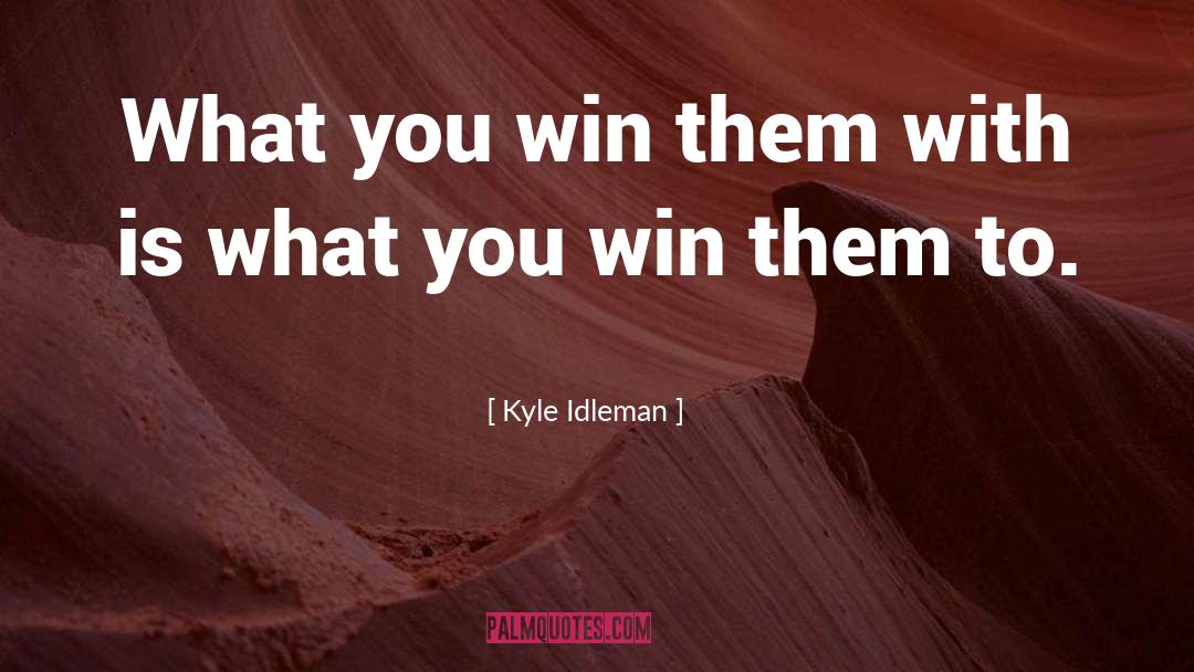 Kyle Idleman Quotes: What you win them with