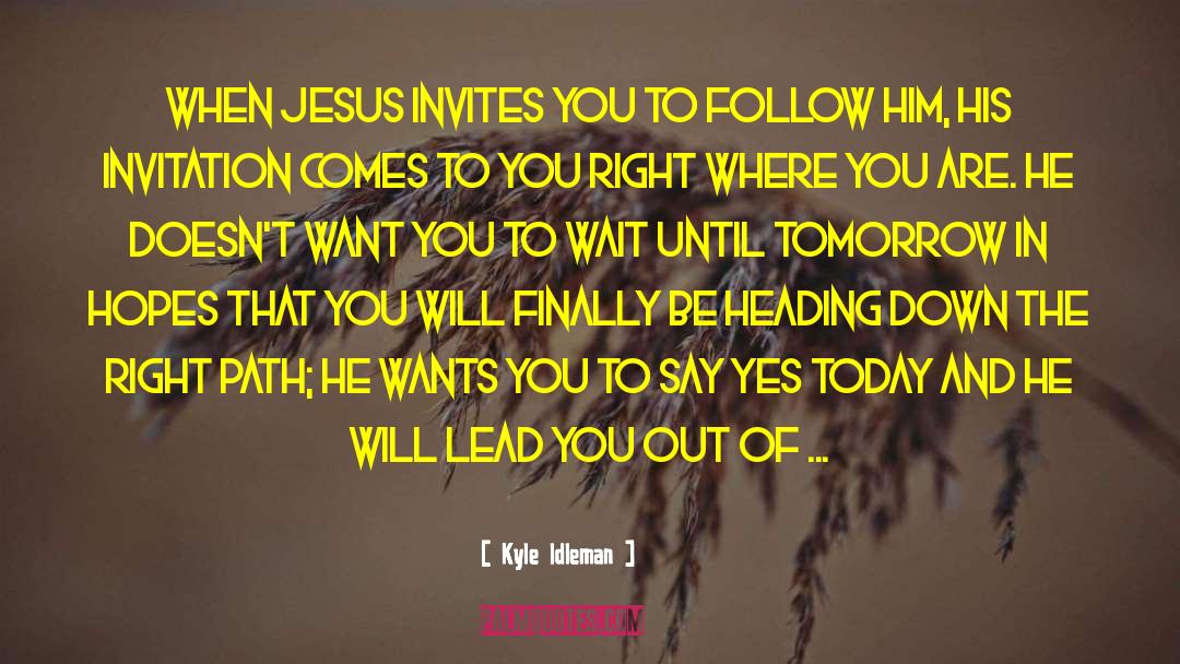 Kyle Idleman Quotes: When Jesus invites you to