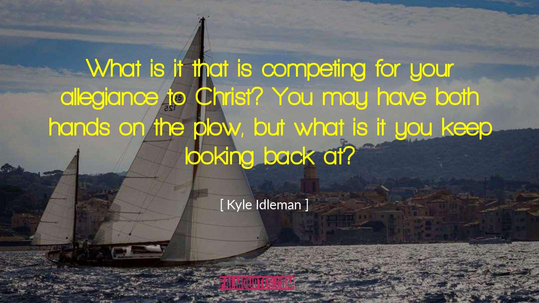 Kyle Idleman Quotes: What is it that is