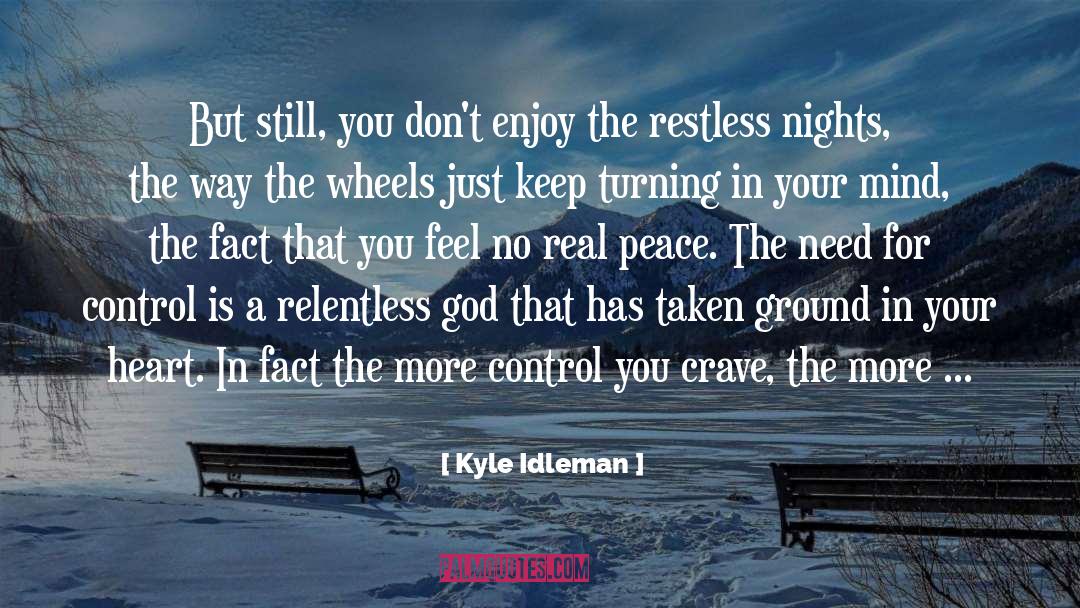Kyle Idleman Quotes: But still, you don't enjoy