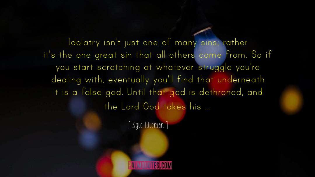 Kyle Idleman Quotes: Idolatry isn't just one of