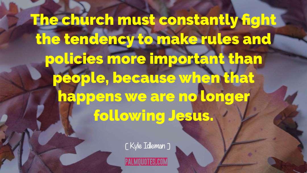 Kyle Idleman Quotes: The church must constantly fight