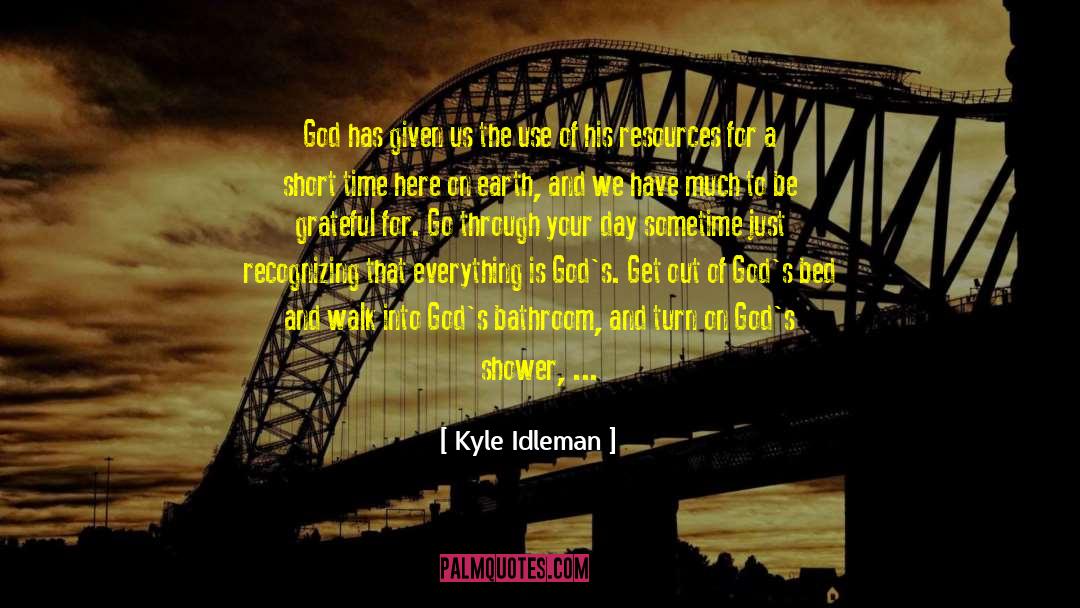 Kyle Idleman Quotes: God has given us the