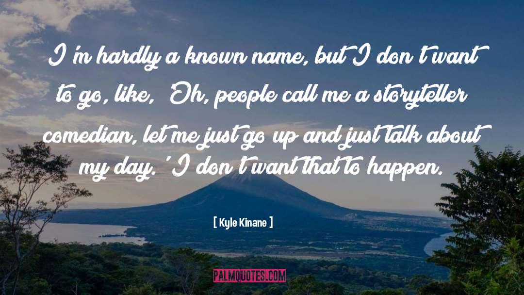 Kyle Kinane Quotes: I'm hardly a known name,