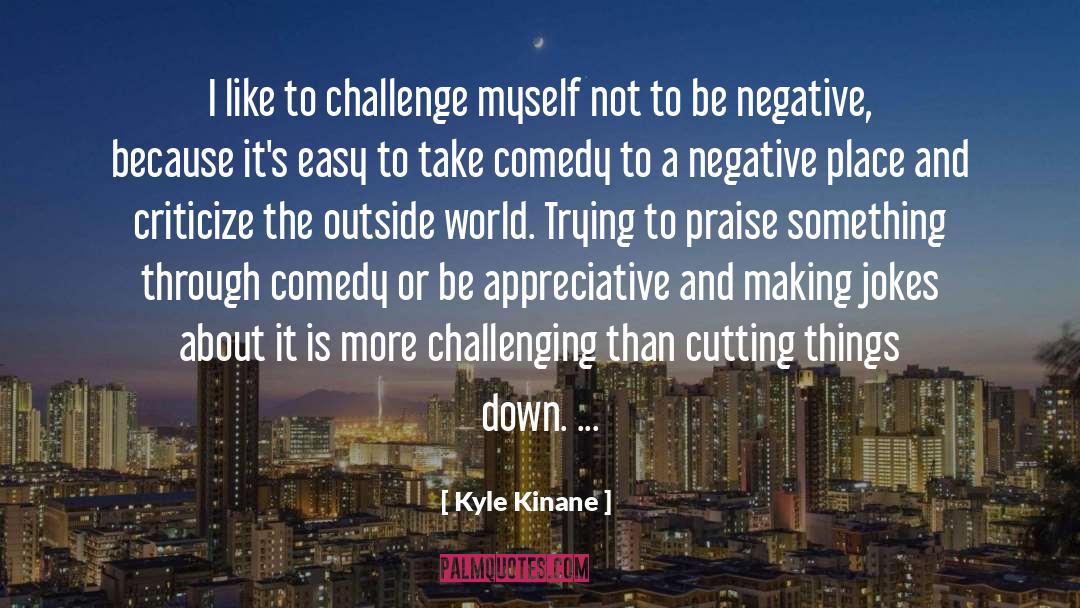 Kyle Kinane Quotes: I like to challenge myself